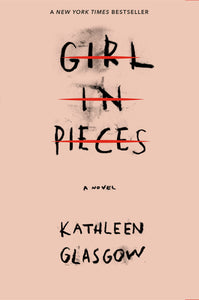 Girl in Pieces Paperback by Kathleen Glasgow