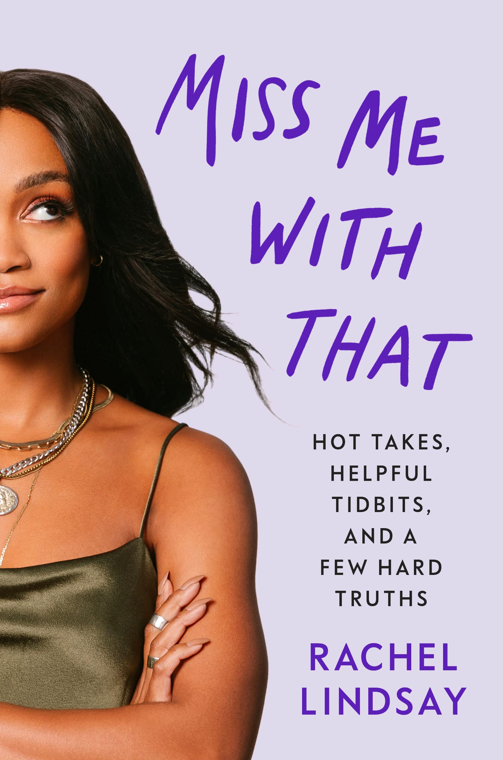 Miss Me with That: Hot Takes, Helpful Tidbits, and a Few Hard Truths Hardcover by Rachel Lindsay