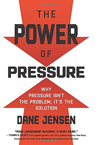 The Power of Pressure: Why Pressure Isn't the Problem, It's the Solution Hardcover by Dane Jensen