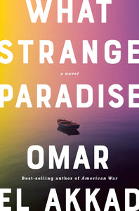 What Strange Paradise: A Novel Hardcover by Omar El Akkad